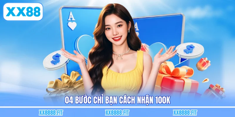 04 bước chỉ bạn cách nhận 100k