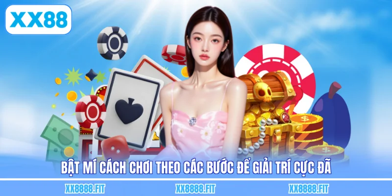 Bật mí cách chơi theo các bước để giải trí cực đã