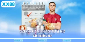 Cách Chơi Kèo Thẻ Phạt Chi Tiết Và Mẹo Săn Thưởng Hay