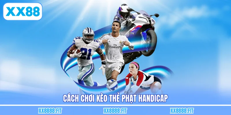 Cách chơi kèo thẻ phạt handicap