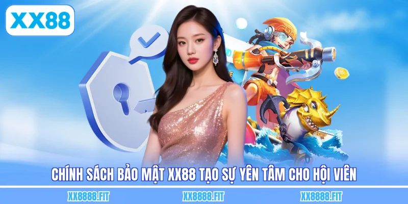 Chính sách bảo mật XX88 tạo sự yên tâm cho hội viên