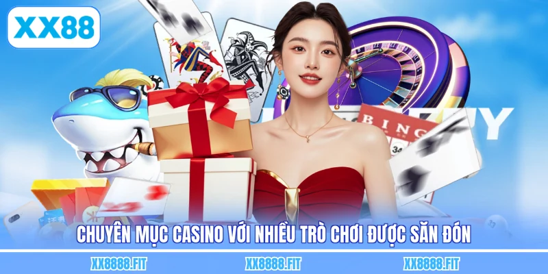 Chuyên mục casino với nhiều trò chơi được săn đón