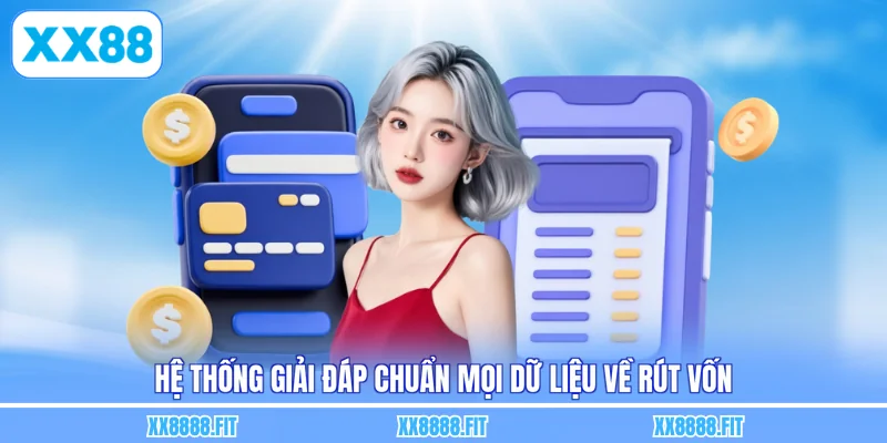 Hệ thống giải đáp chuẩn mọi dữ liệu về rút vốn