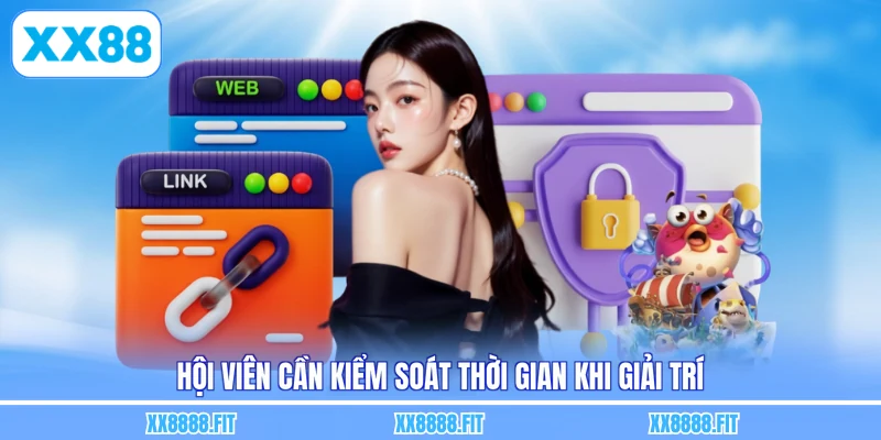 Hội viên cần kiểm soát thời gian khi giải trí