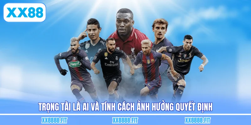 Trọng tài là ai và tính cách ảnh hưởng quyết định