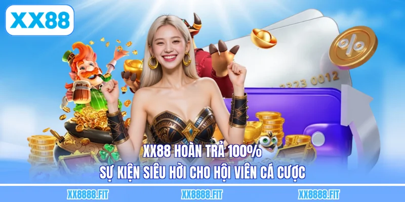 XX88 Hoàn Trả 100% - Sự Kiện Siêu Hời Cho Hội Viên Cá Cược